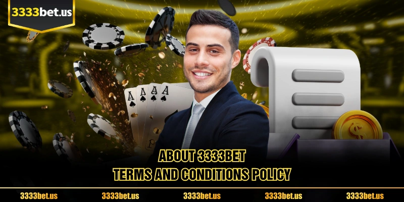 About 3333BET Terms and Conditions Policy