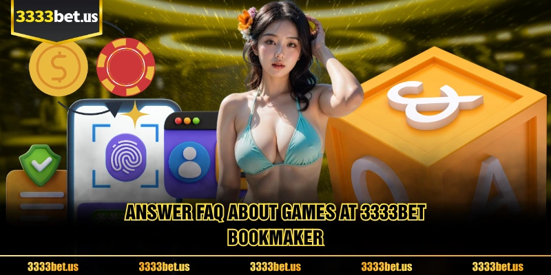 Answer FAQ About Games At 3333BET Bookmaker
