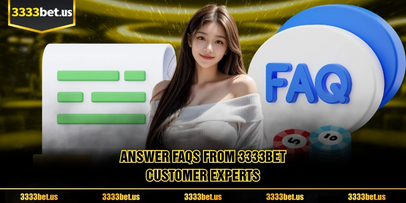 Answer FAQs From 3333BET Customer Experts