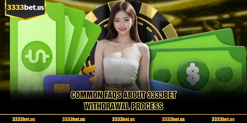 Common FAQs About 3333BET Withdrawal Process