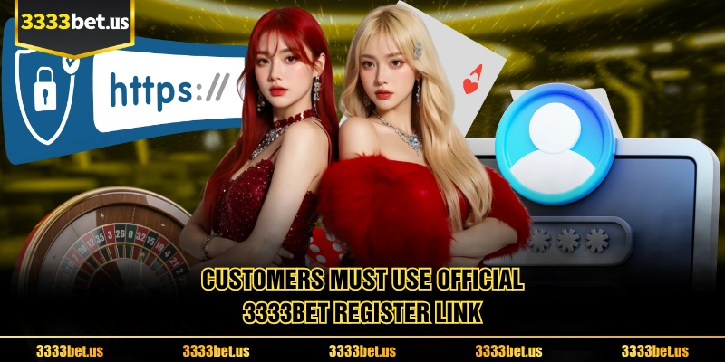 Customers must use official 3333BET Register link