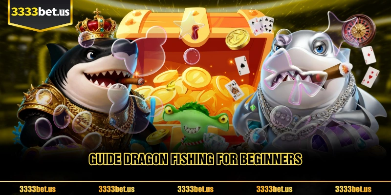 Guide Dragon fishing For Beginners