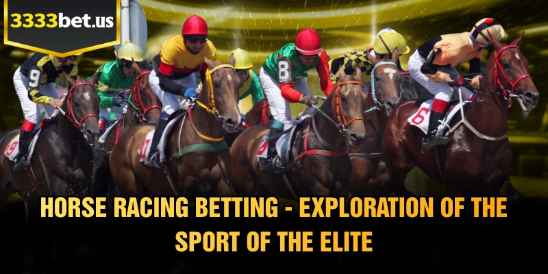 Horse Racing Betting - Exploration Of The Sport Of The Elite