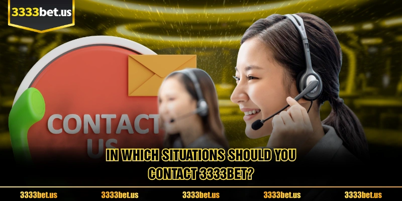 In Which Situations Should You Contact 3333BET?