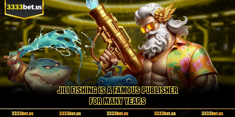 JILI Fishing Is A Famous Publisher For Many Years