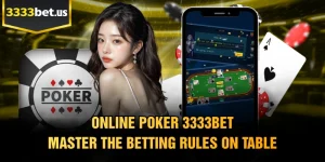 Online Poker 3333BET - Master The Betting Rules On Table