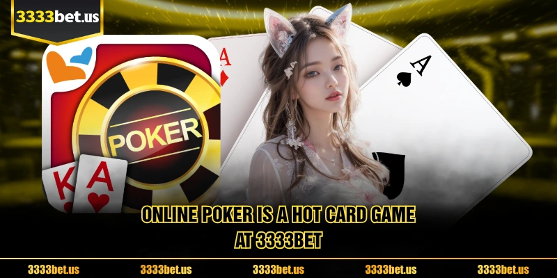 Online Poker Is A Hot Card Game At 3333BET