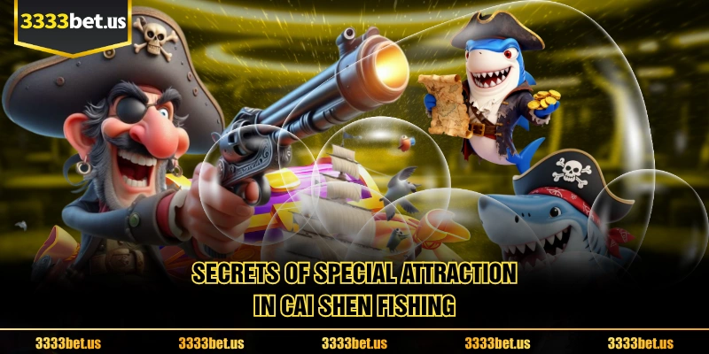 Secrets Of Special Attraction In Cai shen fishing