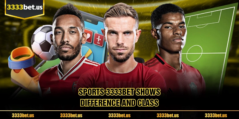 Sports 3333BET Shows Difference And Class