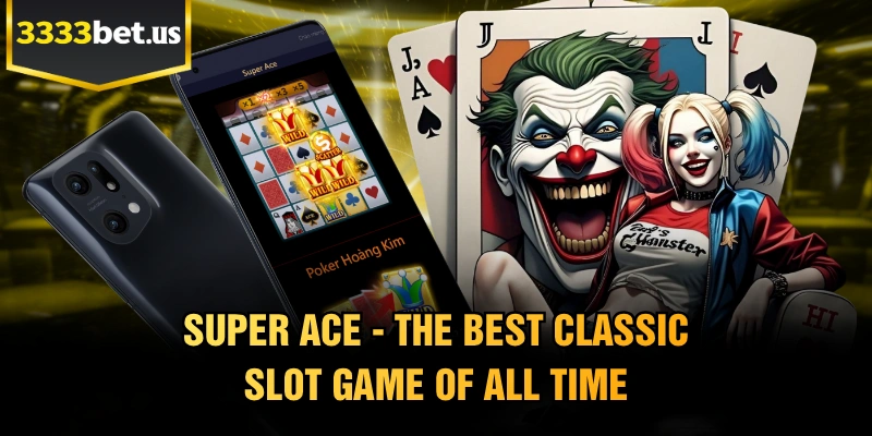 Super Ace - The Best Classic Slot Game Of All Time