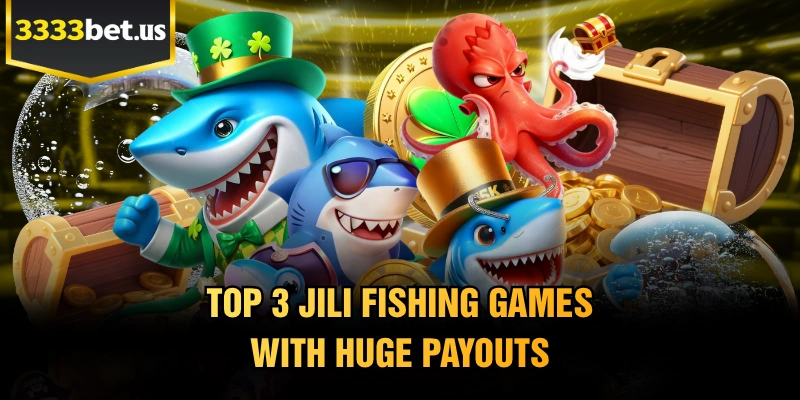 Top 3 JILI Fishing Games With Huge Payouts