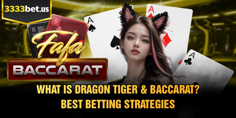 What Is Dragon Tiger & Baccarat? Best Betting Strategies